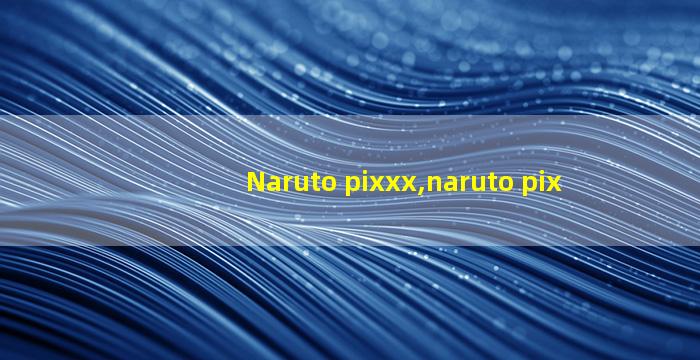 Naruto pixxx,naruto pix